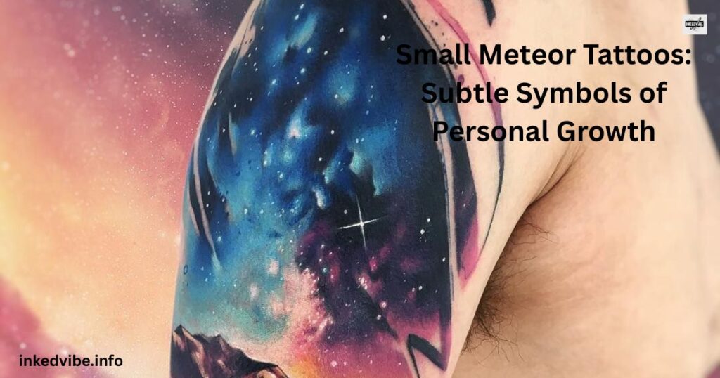 Small Meteor Tattoos: Subtle Symbols of Personal Growth