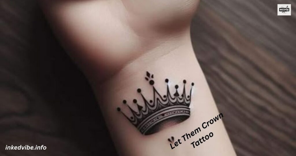 Let Them Crown Tattoo